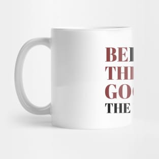 Be The Good In The World Mug